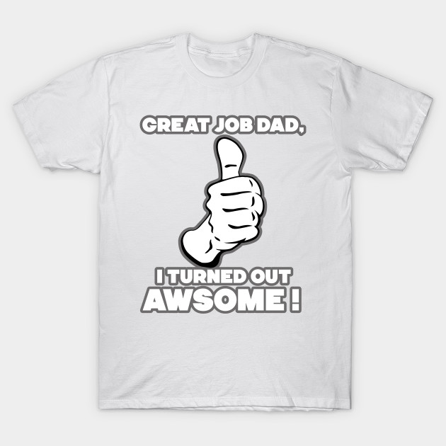 great job dad T-Shirt-TJ